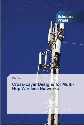 Cross-Layer Designs for Multi-Hop Wireless Networks 1