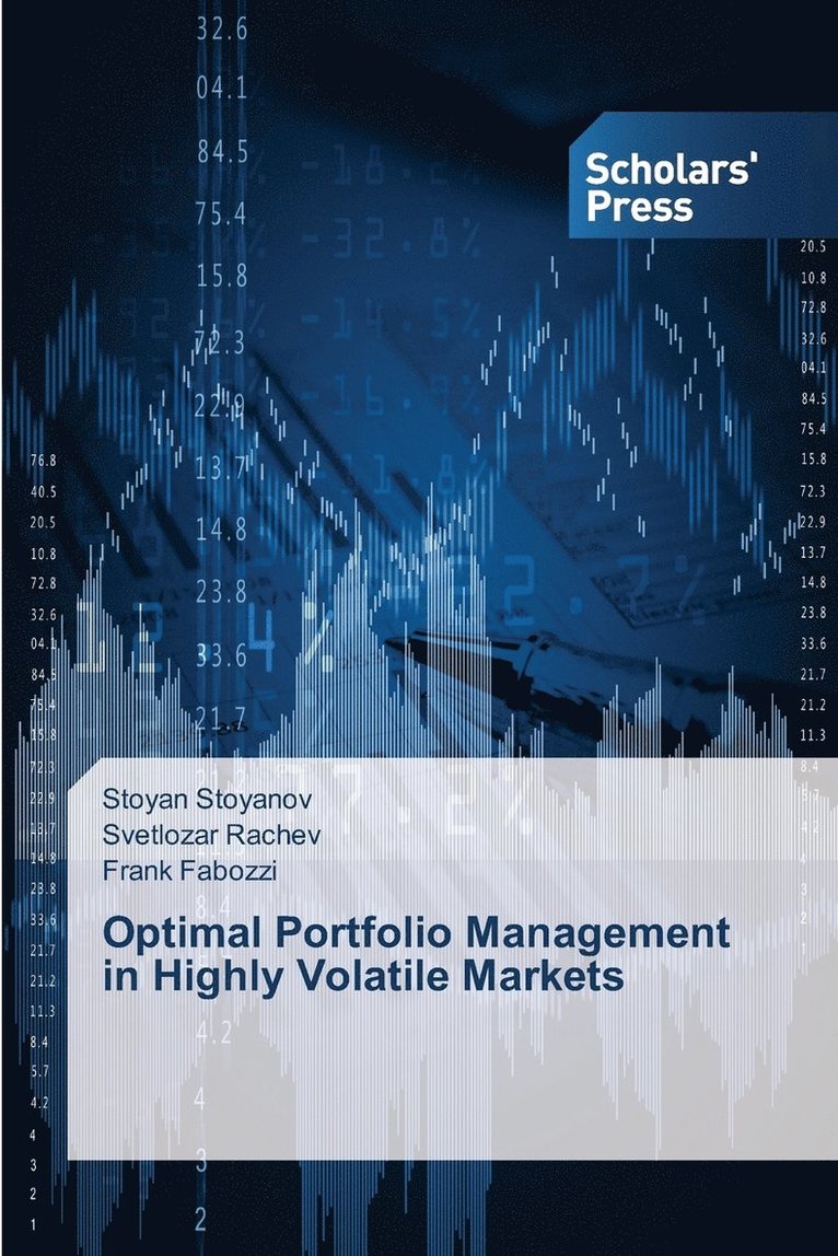 Stoyan Stoyanov, Svetlozar Rachev, Frank Fabozzi - Optimal Portfolio Management in Highly Volatile Markets, Häftad