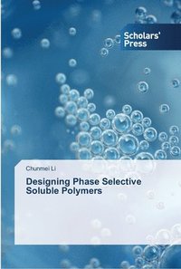 bokomslag Designing Phase Selective Soluble Polymers