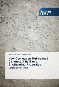 bokomslag New Generation Rubberised Concrete & its Basic Engineering Properties