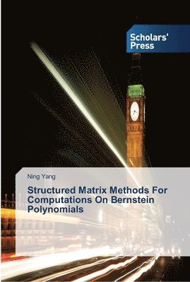 Structured Matrix Methods For Computations On Bernstein Polynomials 1