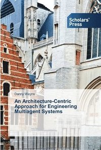 bokomslag An Architecture-Centric Approach for Engineering Multiagent Systems