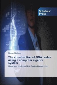 bokomslag The construction of DNA codes using a computer algebra system