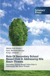 bokomslag Role Of Secondary School Based Club In Addressing Nile Basin Threats