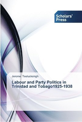 Labour and Party Politics in Trinidad and Tobago1925-1938 1