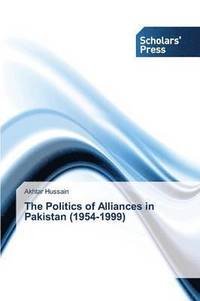 bokomslag The Politics of Alliances in Pakistan (1954-1999)