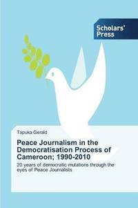 bokomslag Peace Journalism in the Democratisation Process of Cameroon; 1990-2010