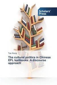 bokomslag The cultural politics in Chinese EFL textbooks