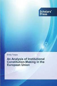bokomslag An Analysis of Institutional Constitution-Making in the European Union