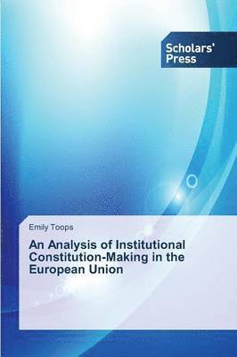 An Analysis of Institutional Constitution-Making in the European Union 1