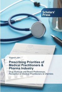 bokomslag Prescribing Priorities of Medical Practitioners & Pharma Industry