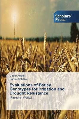 Evaluations of Barley Genotypes for Irrigation and Drought Resistance 1