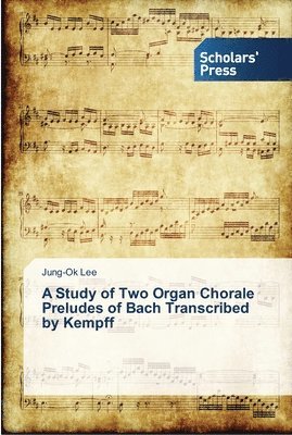A Study of Two Organ Chorale Preludes of Bach Transcribed by Kempff 1