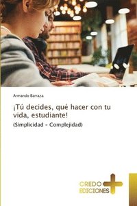 bokomslag ¡Tú decides, qué hacer con tu vida, estudiante!