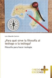 bokomslag Para Que Sirve La Filosofia Al Teologo O La Teologa?