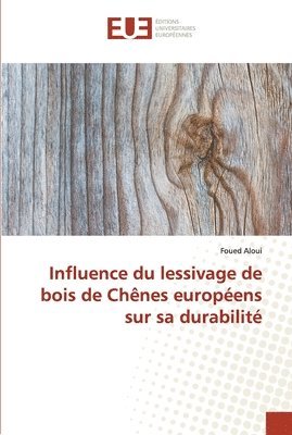 Influence du lessivage de bois de Chnes europens sur sa durabilit 1
