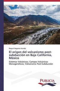 bokomslag El origen del volcanismo post-subduccin en Baja California, Mxico