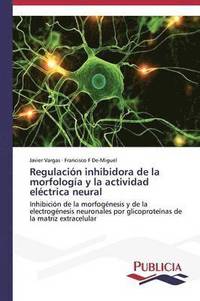 bokomslag Regulacin inhibidora de la morfologa y la actividad elctrica neural