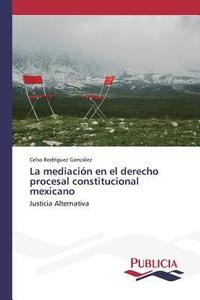 bokomslag La mediacin en el derecho procesal constitucional mexicano