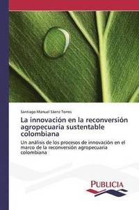 bokomslag La innovacin en la reconversin agropecuaria sustentable colombiana