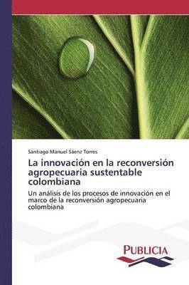 La innovacin en la reconversin agropecuaria sustentable colombiana 1