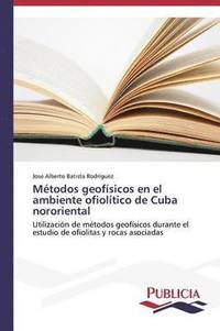 bokomslag Mtodos geofsicos en el ambiente ofioltico de Cuba nororiental