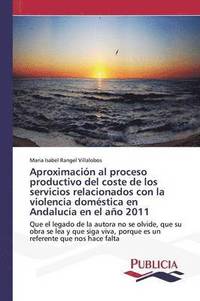 bokomslag Aproximacin al proceso productivo del coste de los servicios relacionados con la violencia domstica en Andaluca en el ao 2011