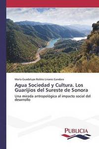 bokomslag Agua Sociedad y Cultura. Los Guarijos del Sureste de Sonora