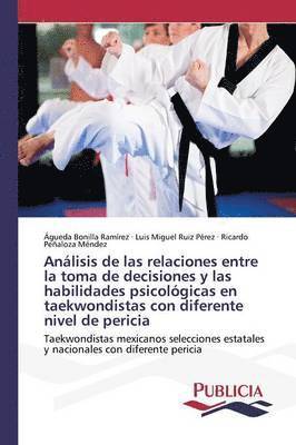 Anlisis de las relaciones entre la toma de decisiones y las habilidades psicolgicas en taekwondistas con diferente nivel de pericia 1