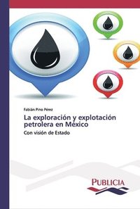 bokomslag La exploracion y explotacion petrolera en Mexico