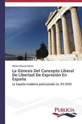 bokomslag La Gnesis Del Concepto Liberal De Libertad De Expresin En Espaa