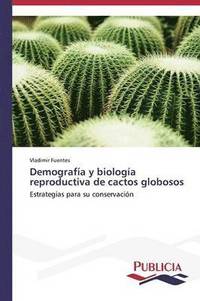 bokomslag Demografa y biologa reproductiva de cactos globosos