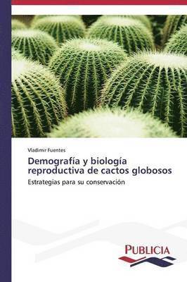 Demografa y biologa reproductiva de cactos globosos 1
