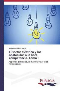 bokomslag El sector elctrico y los obstculos a la libre competencia. Tomo I