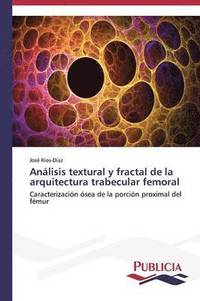 bokomslag Anlisis textural y fractal de la arquitectura trabecular femoral
