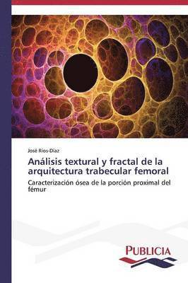 Anlisis textural y fractal de la arquitectura trabecular femoral 1