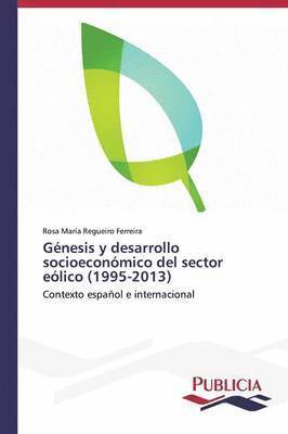 Gnesis y desarrollo socioeconmico del sector elico (1995-2013) 1