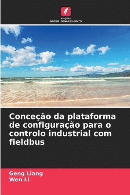 Geng Liang, Wen Li - Conceção da plataforma de configuração para o controlo industrial com fieldbus, Häftad