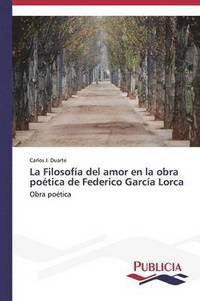 bokomslag La Filosofa del amor en la obra potica de Federico Garca Lorca