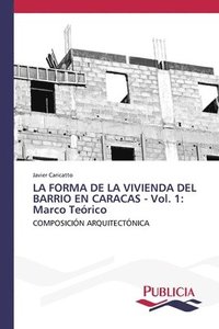 bokomslag LA FORMA DE LA VIVIENDA DEL BARRIO EN CARACAS - Vol. 1