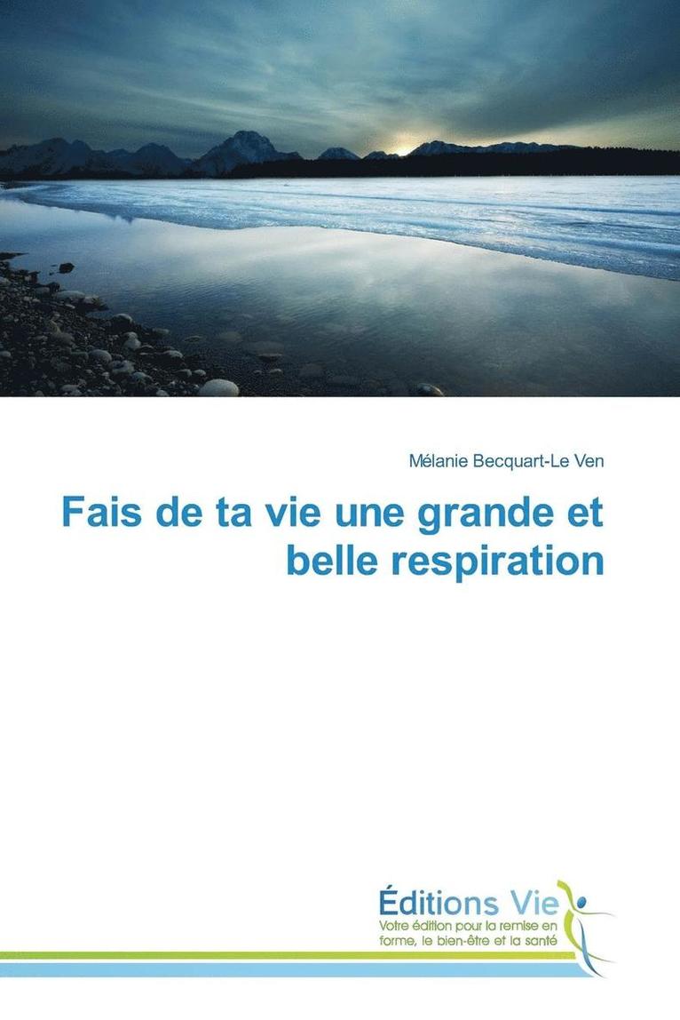 Fais de Ta Vie Une Grande Et Belle Respiration 1