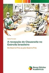 bokomslag A recepo de Clausewitz no Exrcito brasileiro