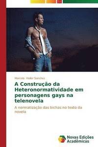 bokomslag A Construo da Heteronormatividade em personagens gays na telenovela