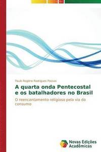 bokomslag A quarta onda Pentecostal e os batalhadores no Brasil