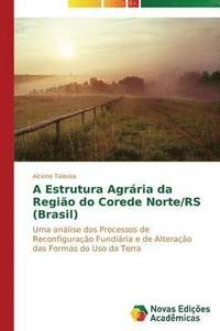 bokomslag A Estrutura Agrria da Regio do Corede Norte/RS (Brasil)