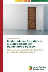 bokomslag Modernidade, Resistncia e Dialeticidade em Baudelaire e Beckett