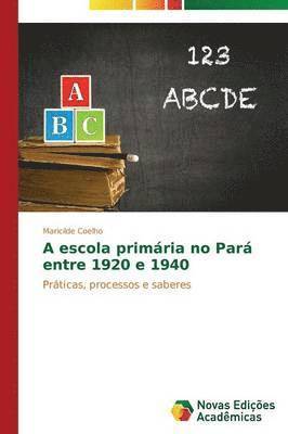 bokomslag A escola primria no Par entre 1920 e 1940