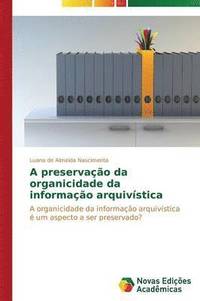 bokomslag A preservao da organicidade da informao arquivstica