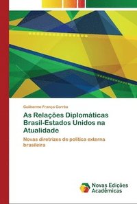 bokomslag As Relaes Diplomticas Brasil-Estados Unidos na Atualidade