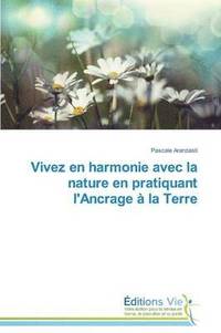 bokomslag Vivez En Harmonie Avec La Nature En Pratiquant l'Ancrage À La Terre